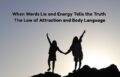 When Words Lie and Energy Tells the Truth – The Law of Attraction and Body Language