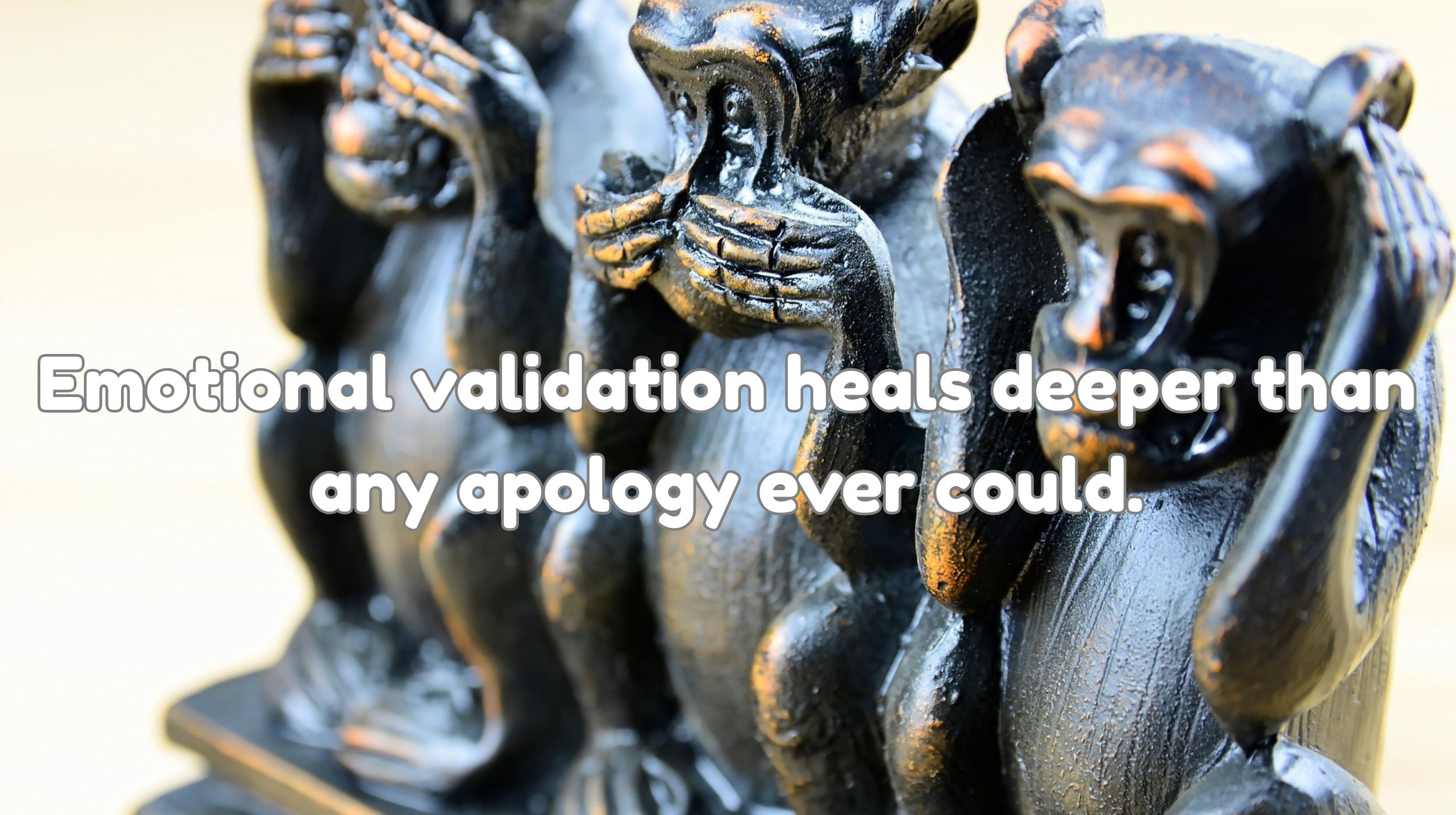 Emotional validation heals deeper than any apology ever could.