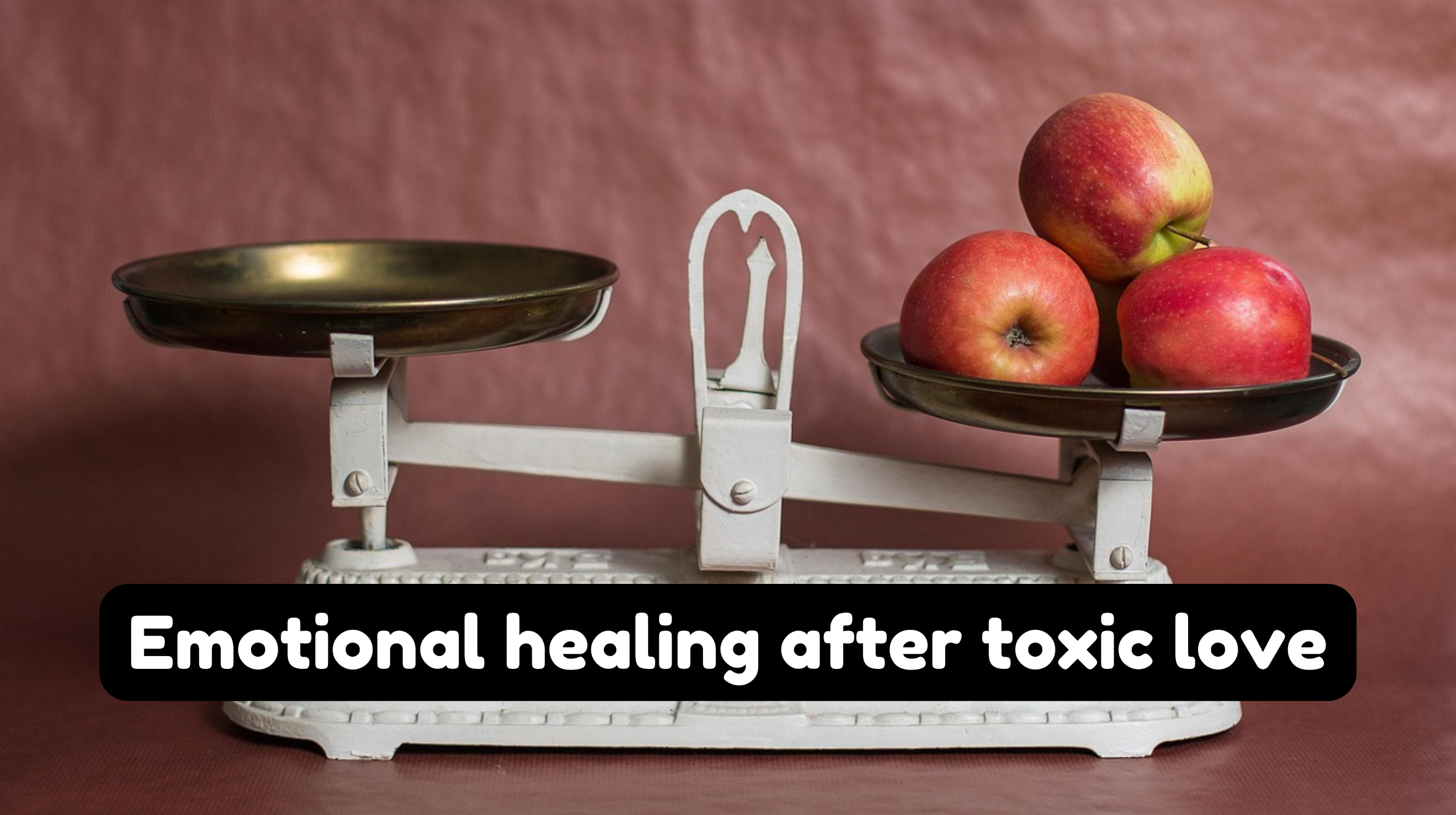 emotional healing after toxic love, emotional control in love